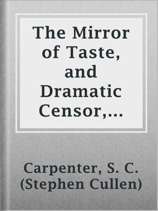 Title details for The Mirror of Taste, and Dramatic Censor, Vol. I, No. 6, June 1810 by S. C. (Stephen Cullen) Carpenter - Available